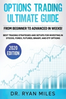 Options Trading Ultimate Guide: From Beginners to Advance in weeks! Best Trading Strategies and Setups for Investing in Stocks, Forex, Futures, Binary, and ETF Options 1953693253 Book Cover