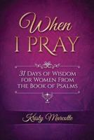 When I Pray: 31 Days of Wisdom for Women From the Book of Psalms 0998407917 Book Cover