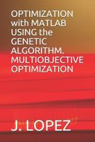 OPTIMIZATION with MATLAB USING the GENETIC ALGORITHM. MULTIOBJECTIVE OPTIMIZATION 1076750451 Book Cover