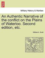 An Authentic Narrative of the conflict on the Plains of Waterloo. Second edition, etc. 1241448922 Book Cover