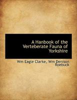 A Hanbook of the Verteberate Fauna of Yorkshire 1019435682 Book Cover