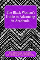 The Black Woman's Guide to Advancing in Academia 1970079479 Book Cover