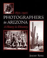 Photographers in Arizona 1850-1920 : A History & Directory 1887694056 Book Cover