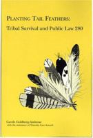 Planting Tail Feathers: Tribal Survival & Public Law 280 (Contemporary American Indian Issues Series, No. 6) 0935626441 Book Cover