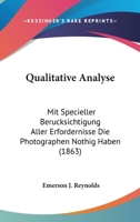 Qualitative Analyse: Mit Specieller Berucksichtigung Aller Erfordernisse Die Photographen Nothig Haben (1863) 1120684900 Book Cover