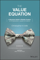 The Value Equation: A Business Guide to Wealth Creation for Entrepreneurs, Leaders & Investors 1119875641 Book Cover