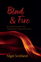 Blood and Fire: Revival Movements That Transformed Culture and Society 1666737321 Book Cover