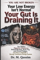 Your Low Energy Isn’t Normal Your Gut Is Draining It: The Hidden Digestive Imbalances Behind Bloating, Brain Fog, and Chronic Fatigue and How to ... Body Is Really Doing, and How to Reset It) B0H1XJ2SQL Book Cover