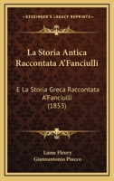La Storia Antica Raccontata A'Fanciulli: E La Storia Greca Raccontata A'Fanciulli (1853) 1160140634 Book Cover