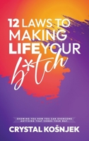 12 Laws to Making Life Your B*tch: Hardcover 1959484346 Book Cover