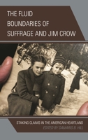 The Fluid Boundaries of Suffrage and Jim Crow: Staking Claims in the American Heartland 0739197894 Book Cover