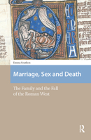 Marriage, Sex and Death: The Family and the Fall of the Roman West 104118249X Book Cover