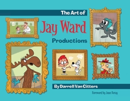 The Art of Jay Ward Productions 0578845245 Book Cover