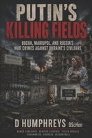 PUTIN'S KILLING FIELDS: Bucha, Mariupol, and Russia's War Crimes Against Ukraine's Civilians B0H8546HRD Book Cover