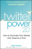 Twitter Power: How to Dominate Your Market One Tweet at a Time
