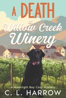 A Death at Willow Creek Winery: A Moonlight Bay Cozy Mystery B0H8BC61WB Book Cover