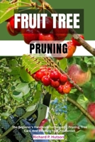 FRUIT TREE PRUNING: The Beginner’s Handbook For Seasonal Pruning, Tree Care, And Boosting Fruit Production B0FND5JPZ1 Book Cover