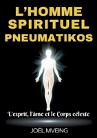 L'homme spirituel _Pneumatikos: L'esprit, l'âme et le corps céleste (French Edition) 2322553913 Book Cover