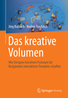 Das Kreative Volumen: Wie Designer Kreativen Freiraum Für Rezipienten Interaktiver Produkte Schaffen 3658472510 Book Cover