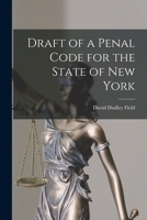 Draft of a Penal Code for the State of New York 101631583X Book Cover