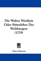 Die Wahre Weisheit Oder Sittenlehre Des Weltburgers 1104646021 Book Cover