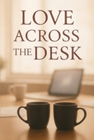 Love Across the Desk: A Story of Passion, Pain, and the Ties That Endure B0FPR5DTZ4 Book Cover