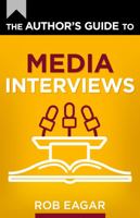 The Author's Guide to Media Interviews: How to Sell Books on Podcasts, Radio, and Television 057836042X Book Cover