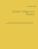 Zauber, Magie und Hexerei: Eine etymologische und wortgeschichtliche Untersuchung sprachlicher Ausdrücke des Sinnbezirks Zauber und Magie in indogermanischen Sprachen 3744882284 Book Cover