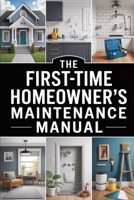 The First-Time Homeowner’s Maintenance Manual B0GCH53NWT Book Cover