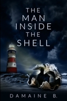 The Man Inside the Shell 1329579348 Book Cover
