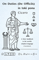 Cicero: On Duties (De Officiis) in toki pona: — with sitelen pona (Stoic Wisdom in Toki Pona) B0GLFN8KBX Book Cover