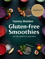 Gluten-Free Smoothies: 100 Irresistible Gluten-Free Smoothies to Boost Health & Vitality B0DZVBBGNB Book Cover