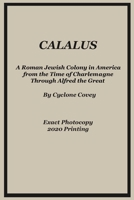 Calalus: A Roman Jewish Colony in America from the Time of Charlemagne Through Alfred the Great - Exact Photocopy 2020 Reprinting B08SGWNHBQ Book Cover