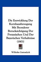 Die Entwicklung Der Kornhausbewegung Mit Beonderer Berucksichtigung Der Preussischen Und Der Bayerischen Verhaltnisse (1903) 1168343801 Book Cover