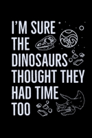 I'm Sure The Dinosaurs Thought They Had Time Too: Global Warming Notebook| Journal|Diary|Organizer Gift For Christmas and Birthday (6x9) 100 Pages ... Earth Lovers and Climate Change Believers. 1677373555 Book Cover