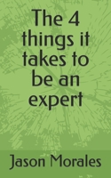 The 4 things it takes to be an expert B0BB5S5FSN Book Cover