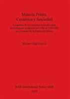 Materia Prima, Ceramica y Sociedad: La Gestion de Los Recursos Minerales Para Manufacturar Ceramicas del 3100 Al 1500 Ane En El Noreste de La Peninsul (Bar International) 1407300962 Book Cover
