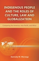 Indigenous People and the Roles of Culture, Law and Globalization: Comparing the Americas, Asia-Pacific, and Africa 1612332676 Book Cover