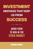 Investment mistakes that keep us from success: Avoid them to win in the stock market B0HKJ652NV Book Cover