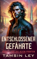 Entschlossener Gefährte: Ein spannender Alien- & SciFi-Liebesroman mit Spice (Bräute Für Die Alien-Piraten) (German Edition) B0FKCSXV6Y Book Cover