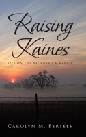 Raising Kaines : Life on the Backward K Ranch 1644686112 Book Cover