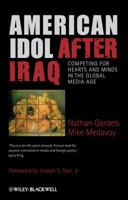 American Idol After Iraq: Competing for Hearts and Minds in the Global Media Age 1405187417 Book Cover