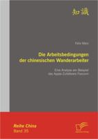 Die Arbeitsbedingungen der chinesischen Wanderarbeiter: Eine Analyse am Beispiel des Apple-Zulieferers Foxconn 3842884028 Book Cover