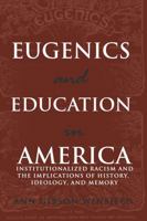 Eugenics and Education in America: Institutionalized Racism and the Implications of History, Ideology, and Memory (Complicated Conversation: a Book Series of Curriculum Studies) 0820481467 Book Cover