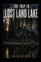 The Trip to Lost Land Lake B0H8SJT8L5 Book Cover