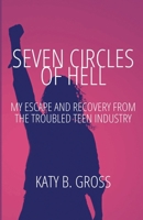 Seven Circles of Hell: My Escape and Recovery from The Troubled Teen Industry (The Troubled Teen Industry Uncovered) B0DVJVPLK6 Book Cover