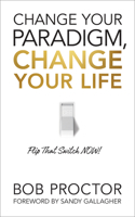 Change Your Paradigm, Change Your Life: Flip That Switch Now! 1722505613 Book Cover