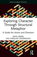 Exploring Character Through Structural Metaphor: A Guide for Actors and Directors 1032376066 Book Cover