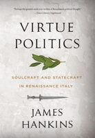 Virtue Politics: Soulcraft and Statecraft in Renaissance Italy 0674278739 Book Cover