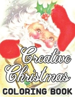 Creative Christmas Coloring Book: Fun Children’s Christmas Gift or Present for Toddlers & Adults - 50 Beautiful Pages to Color with Santa Claus, Reindeer, Snowmen & More!!.. B08N5TP2PM Book Cover